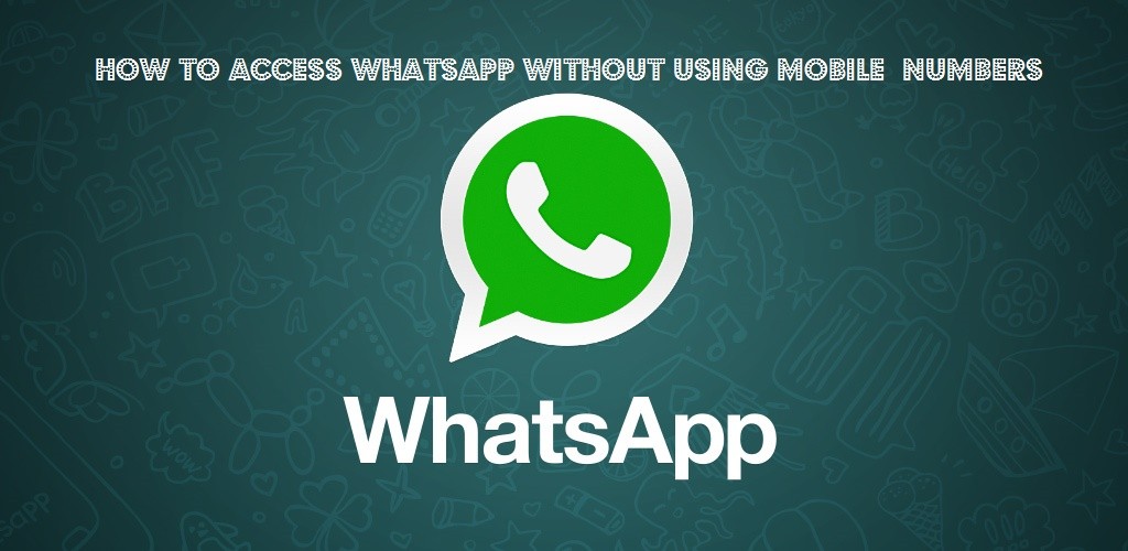How to Access Whatsapp withour using mobile number